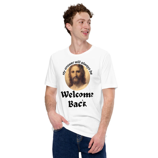 Always Welcome Back: Unisex t-shirt