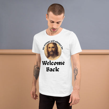 Always Welcome Back: Unisex t-shirt
