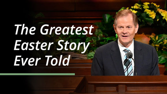 The Greatest Easter Story Ever Told, By Elder Gary E. Stevenson
