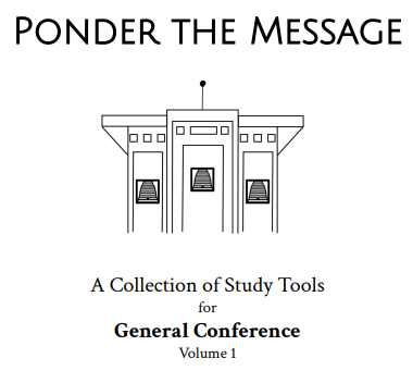 Ponder the Message: A Collection of Study Tools for General Conference