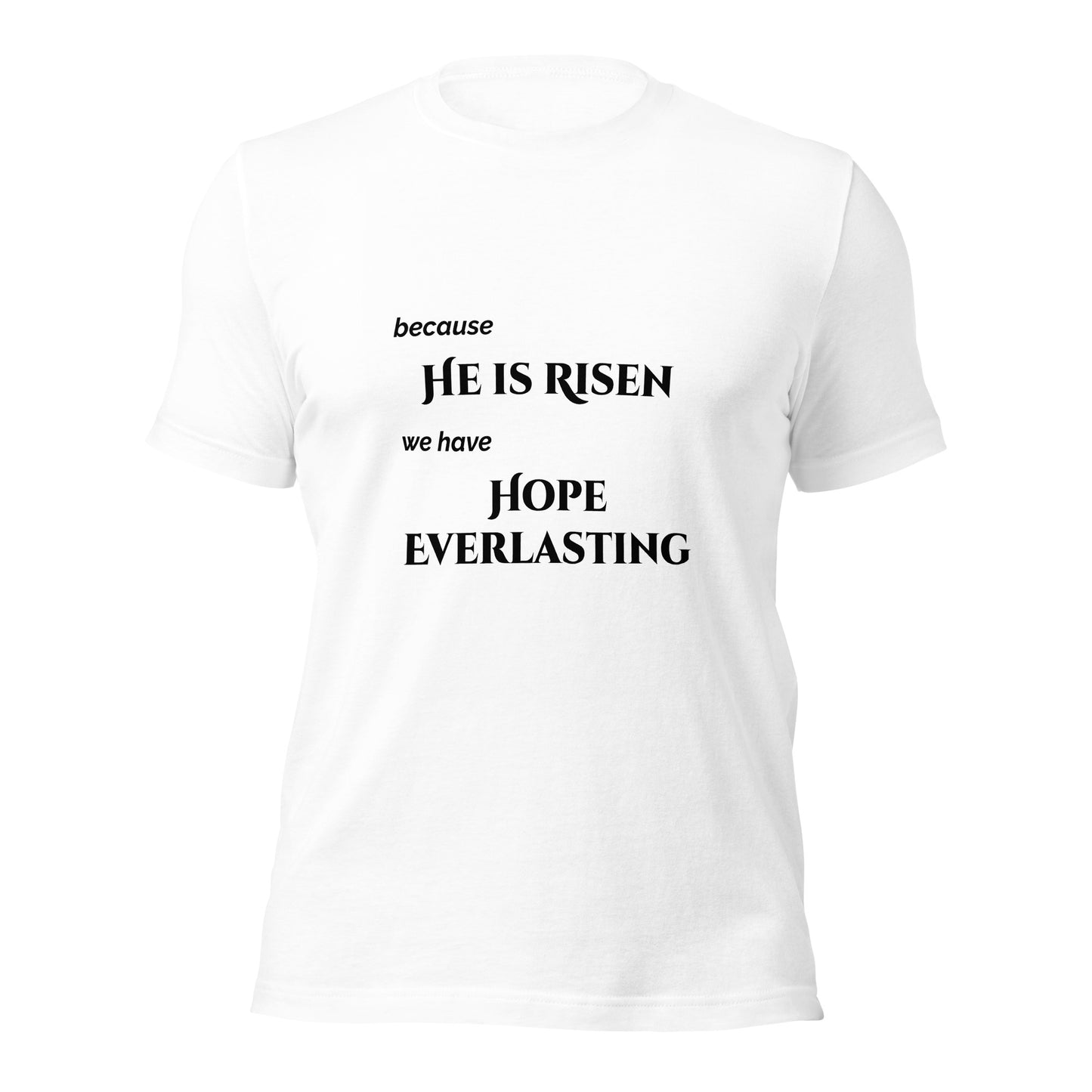 Because He Is Risen: Unisex t-shirt
